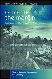 book Centering the Margin: Agency and Narrative in Southeast Asian Borderlands