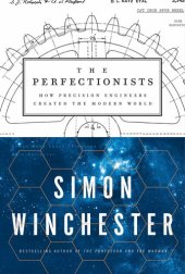 book The Perfectionists: How Precision Engineers Created the Modern World