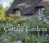 book Cottage Gardens: A Celebration of Britain's Most Beautiful Cottage Gardens, with Advice on Making Your Own