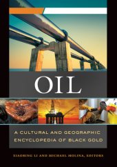 book Oil: A Cultural and Geographic Encyclopedia of Black Gold [2 volumes]