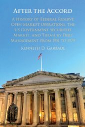 book After the Accord: A History of Federal Reserve Open Market Operations, the US Government Securities Market, and Treasury Debt Management from 1951 to 1979