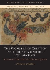 book The Wonders of Creation and the Singularities of Painting: A Study of the Ilkhanid London Qazvīnī