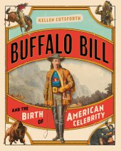 book Buffalo Bill and the Birth of American Celebrity