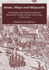 book Boats, Ships and Shipyards: Proceedings of the Ninth International Symposium on Boat and Ship Archaeology, Venice 2000