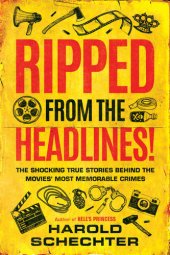 book Ripped from the Headlines!: The Shocking True Stories Behind the Movies' Most Memorable Crimes