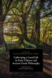 book Cultivating a Good Life in Early Chinese and Ancient Greek Philosophy: Perspectives and Reverberations