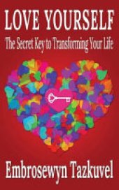 book Love Yourself: The Secret Key to Transforming Your Life