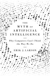 book The Myth Of Artificial Intelligence: Why Computers Can’t Think The Way We Do