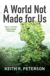 book A World Not Made for Us : Topics in Critical Environmental Philosophy