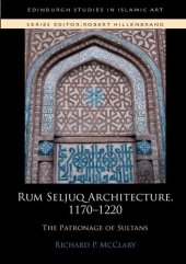 book Rum Seljuq Architecture, 1170-1220: The Patronage of Sultans