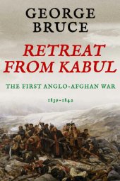 book Retreat from Kabul: The First Anglo-Afghan War, 1839-1842