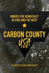 book Carbon County, USA: Miners for Democracy in Utah and the West