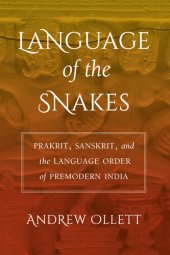 book Language of the Snakes: Prakrit, Sanskrit, and the Language Order of Premodern India