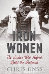 book Iron Women: The Ladies Who Helped Build the Railroad