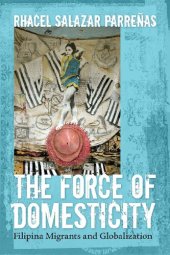 book The Force of Domesticity: Filipina Migrants and Globalization