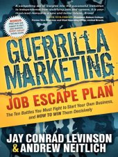 book Guerrilla Marketing Job Escape Plan: The Ten Battles You Must Fight to Start Your Own Business, and How to Win Them Decisively