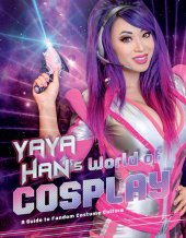 book Yaya Han's World of Cosplay: A Guide to Fandom Costume Culture