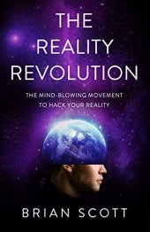 book The Reality Revolution: The Mind-Blowing Movement to Hack Your Reality