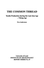 book The Common Thread: Textile Production during the Late Iron Age - Viking Age