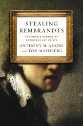 book Stealing Rembrandts: The Untold Stories of Notorious Art Heists