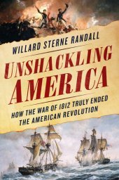 book Unshackling America: How the War of 1812 Truly Ended the American Revolution