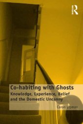 book Co-habiting with Ghosts: Knowledge, Experience, Belief and the Domestic Uncanny