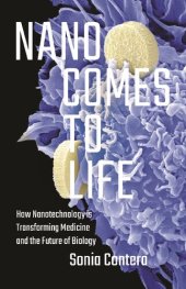 book Nano Comes to Life: How Nanotechnology Is Transforming Medicine and the Future of Biology