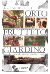 book Il grande libro : orto frutteto giardino : tecniche colturali, varietà, malattie e cure