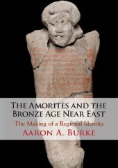 book The Amorites and the Bronze Age Near East: The Making of a Regional Identity