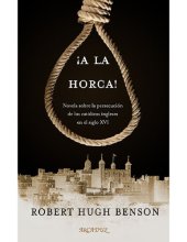 book ¡A la horca!: Novela sobre la persecución de los católicos ingleses en el siglo XVI (Arcaduz) (Spanish Edition)