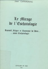 book Le Mirage de l'Eschatologie: Royauté, Règne et Royaume de Dieu... ...sans Eschatologie