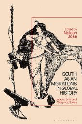 book South Asian Migrations in Global History: Labor, Law, and Wayward Lives