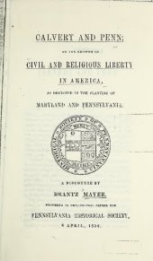 book Calvert and Penn; or the growth of civil and religious liberty in America, as disclosed in the planting of Maryland and Pennsylvania