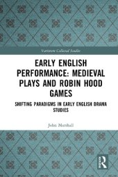 book Early English Performance, Medieval Plays and Robin Hood Games: Shifting Paradigms in Early English Drama Studies