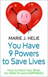 book You have 9 powers to save lives: How to hack your brain for health and happiness