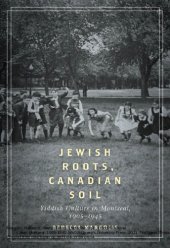 book Jewish Roots, Canadian Soil: Yiddish Cultural Life in Montreal, 1905-1945