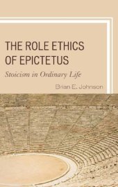 book The Role Ethics of Epictetus: Stoicism in Ordinary Life