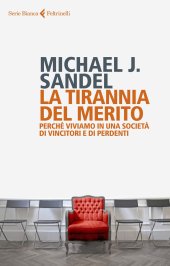 book La tirannia del merito. Perché viviamo in una società di vincitori e di perdenti