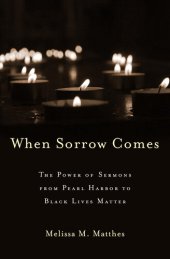 book When Sorrow Comes: The Power of Sermons from Pearl Harbor to Black Lives Matter