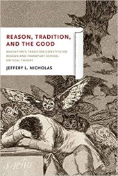 book Reason, Tradition, and the Good: Macintyre's Tradition-Constituted Reason and Frankfurt School Critical Theory