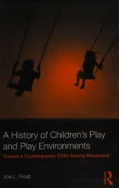 book A history of children's play and play environments: toward a contemporary child-saving movement