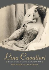 book Lina Cavalieri: The Life of Opera's Greatest Beauty, 1874-1944