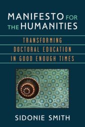 book Manifesto For The Humanities: Transforming Doctoral Education In Good Enough Times