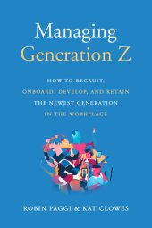 book Managing Generation Z: How to Recruit, Onboard, Develop, and Retain the Newest Generation in the Workplace