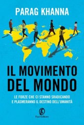 book Il movimento del mondo. Le forze che ci stanno sradicando e plasmeranno il destino dell'umanità