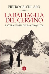 book La battaglia del Cervino. La vera storia della conquista