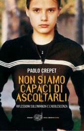 book Non siamo capaci di ascoltarli. Riflessioni sull'infanzia e l'adolescenza