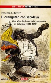 book El orangután con sacoleva: cien años de democracia y represión en Colombia (1910-2010)