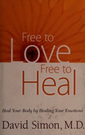 book Free to love, free to heal : heal your body by healing your emotions