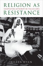 book Religion as Resistance: Negotiating Authority in Italian Libya